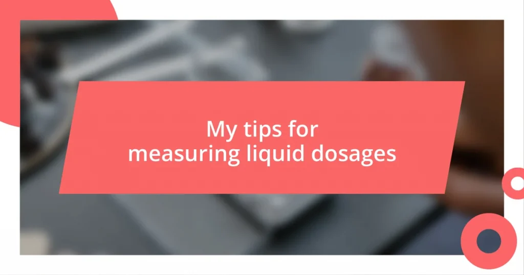 My tips for measuring liquid dosages