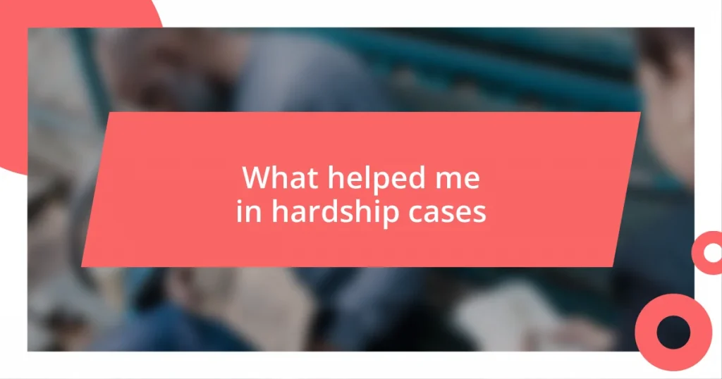 What helped me in hardship cases