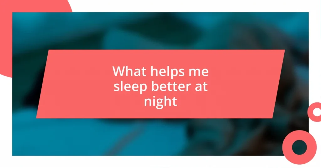 What helps me sleep better at night