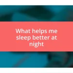 What helps me sleep better at night