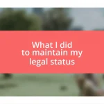 What I did to maintain my legal status