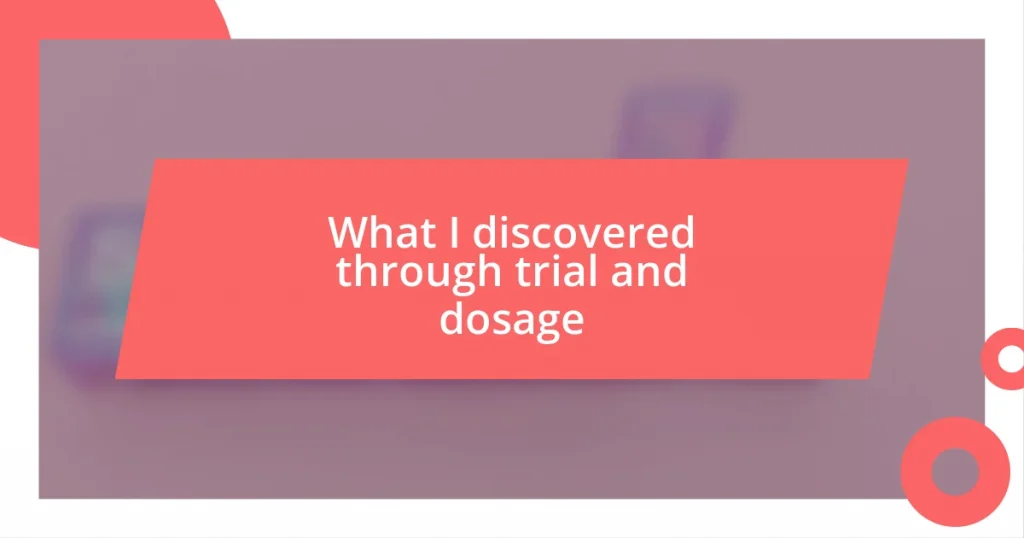 What I discovered through trial and dosage