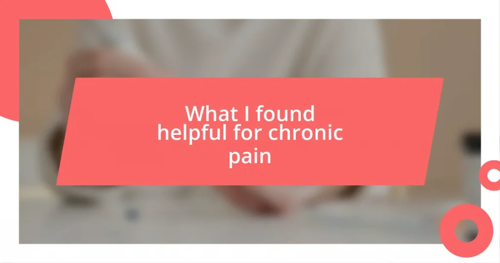 What I found helpful for chronic pain