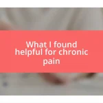 What I found helpful for chronic pain