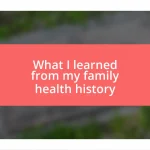 What I learned from my family health history