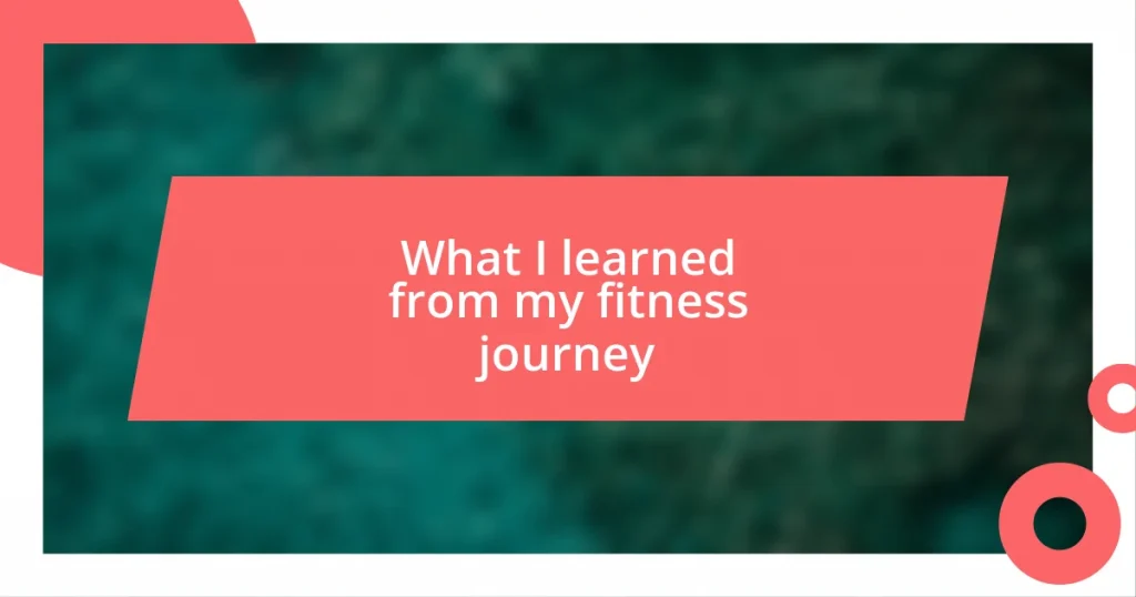 What I learned from my fitness journey