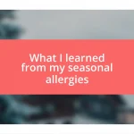 What I learned from my seasonal allergies