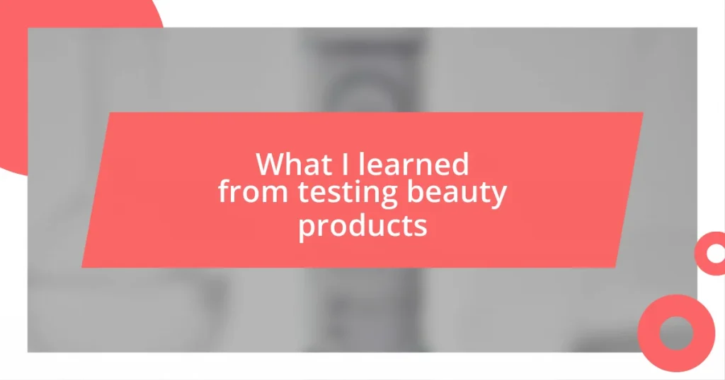 What I learned from testing beauty products