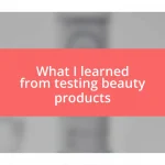 What I learned from testing beauty products