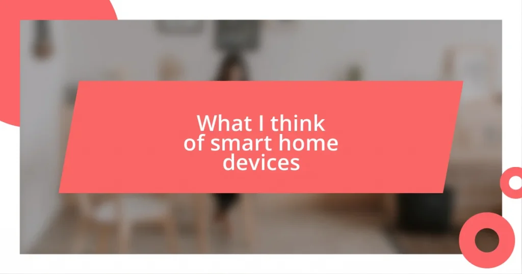 What I think of smart home devices