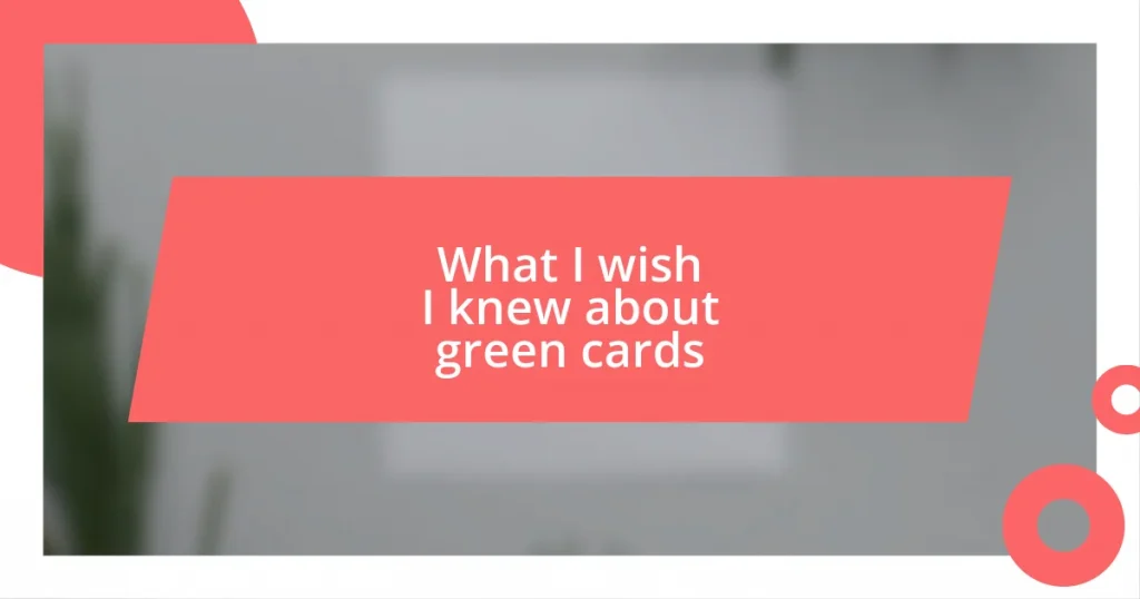 What I wish I knew about green cards