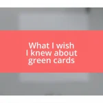 What I wish I knew about green cards