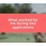 What worked for me during visa applications