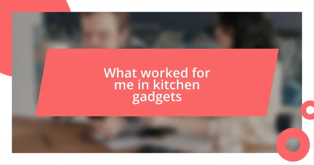 What worked for me in kitchen gadgets