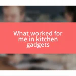 What worked for me in kitchen gadgets