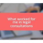 What worked for me in legal consultations