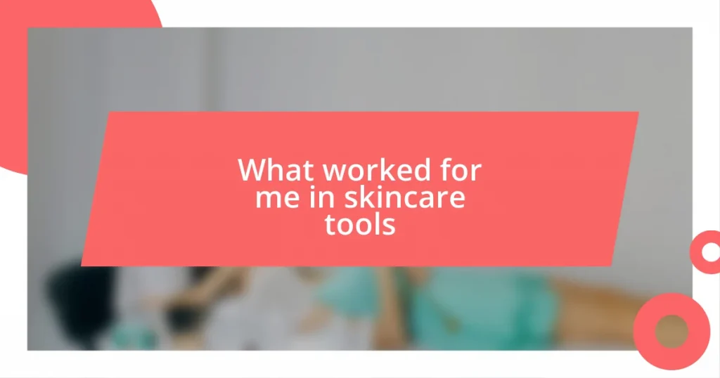 What worked for me in skincare tools