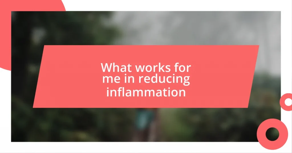 What works for me in reducing inflammation