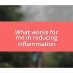 What works for me in reducing inflammation