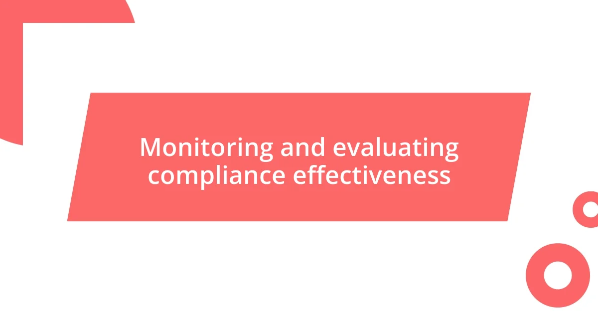 Monitoring and evaluating compliance effectiveness