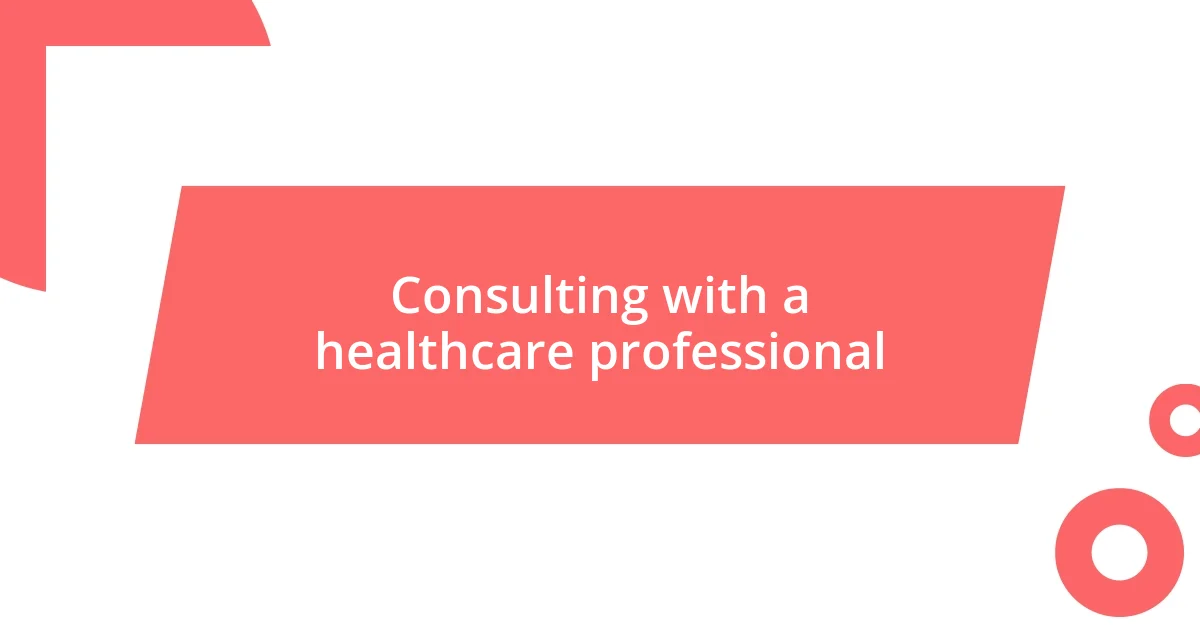 Consulting with a healthcare professional