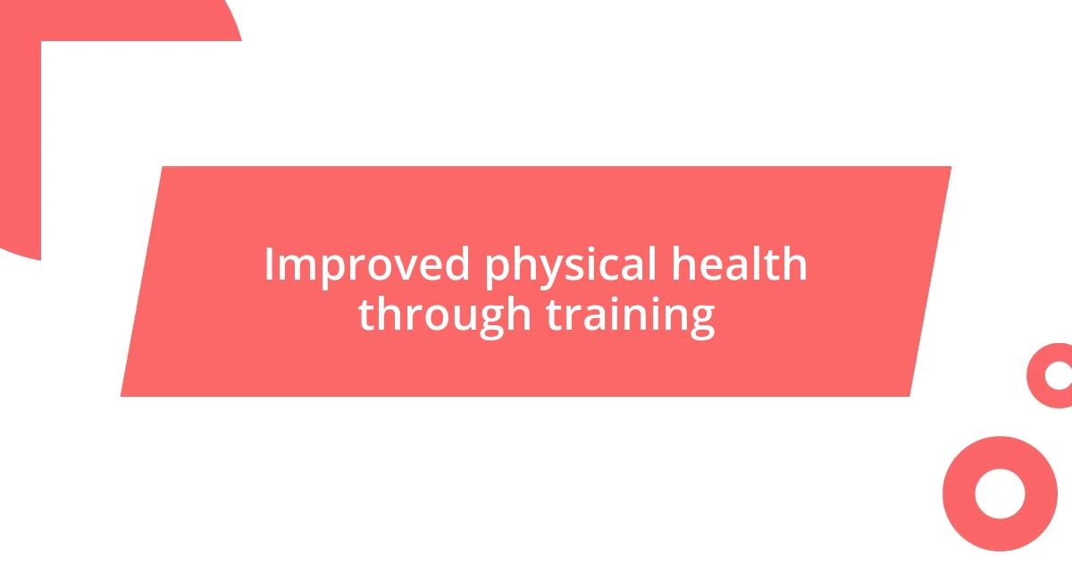 Improved physical health through training