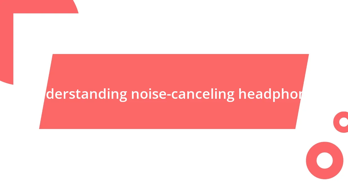 Understanding noise-canceling headphones