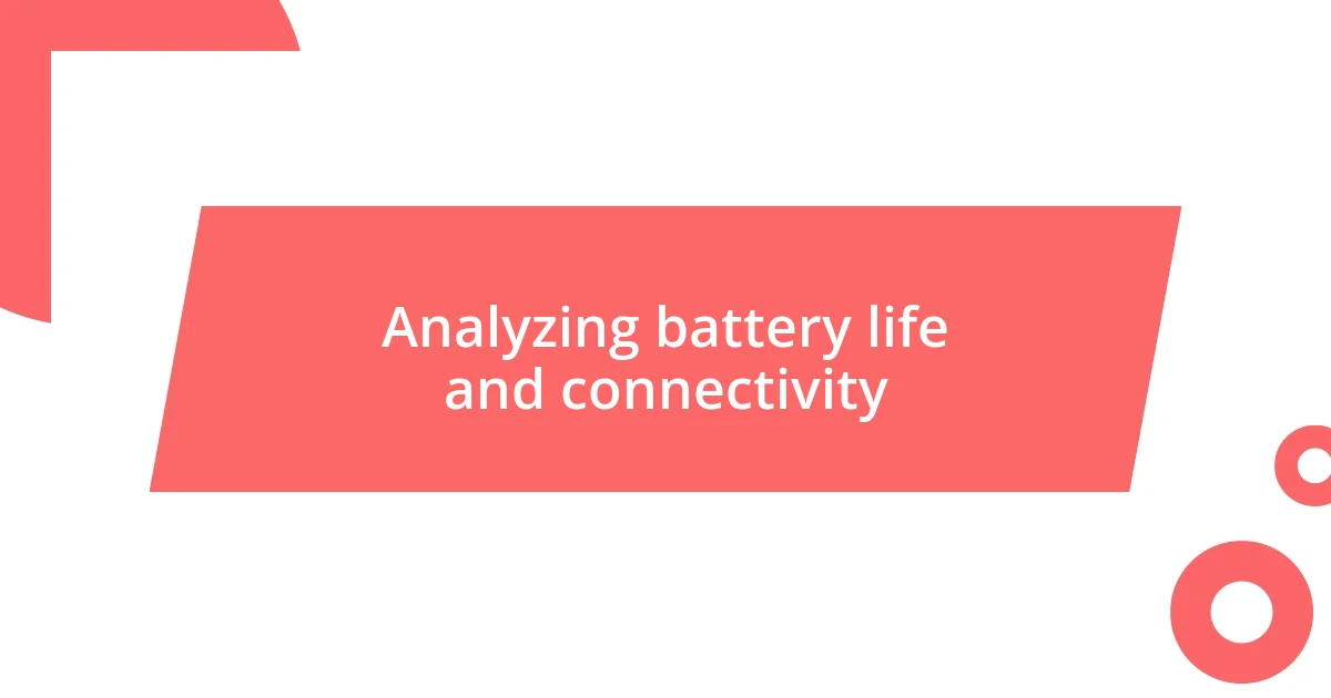 Analyzing battery life and connectivity