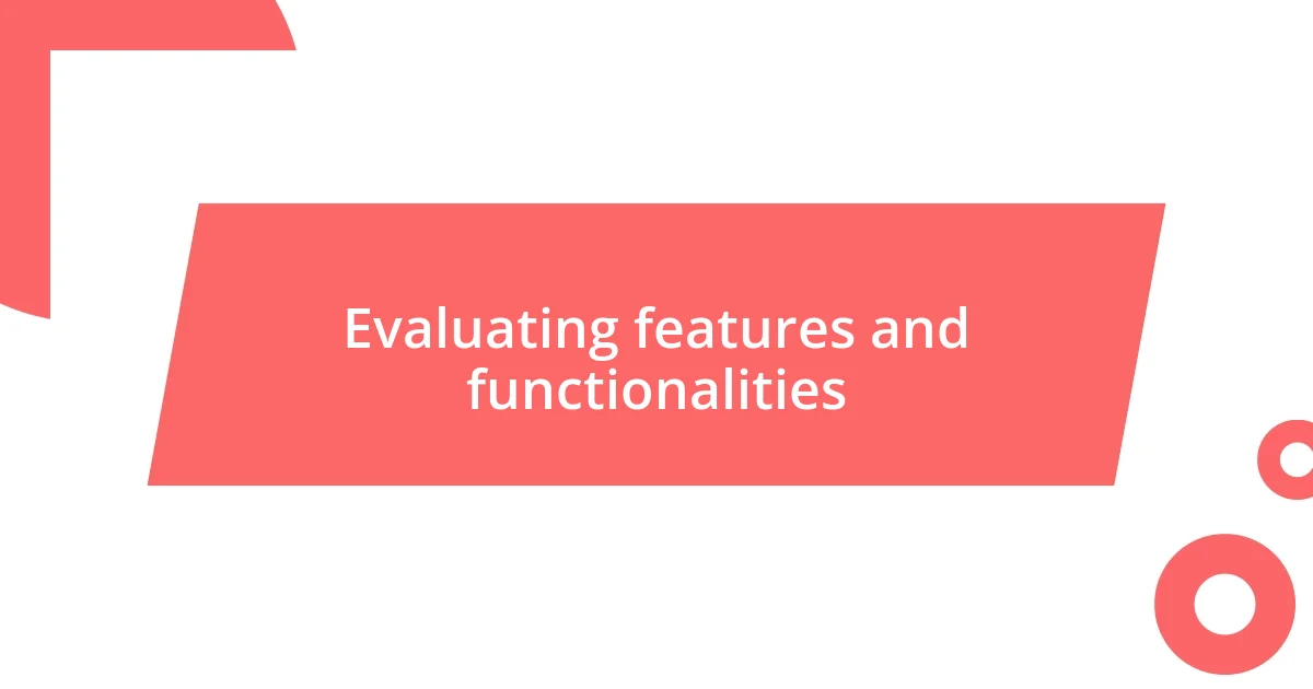 Evaluating features and functionalities