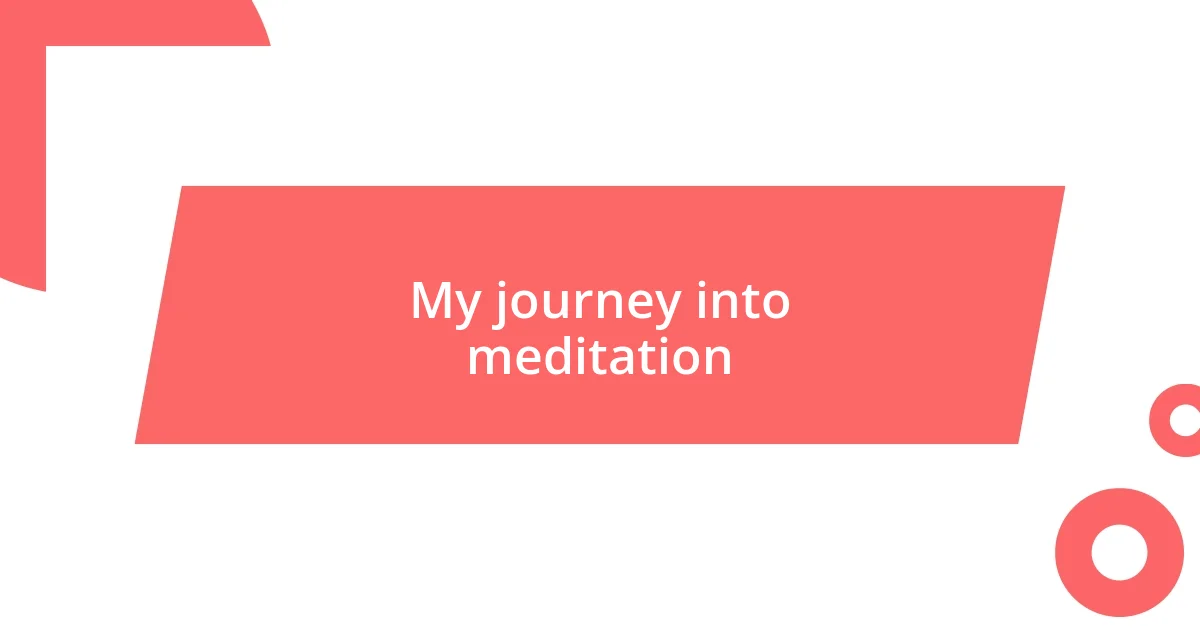 My journey into meditation