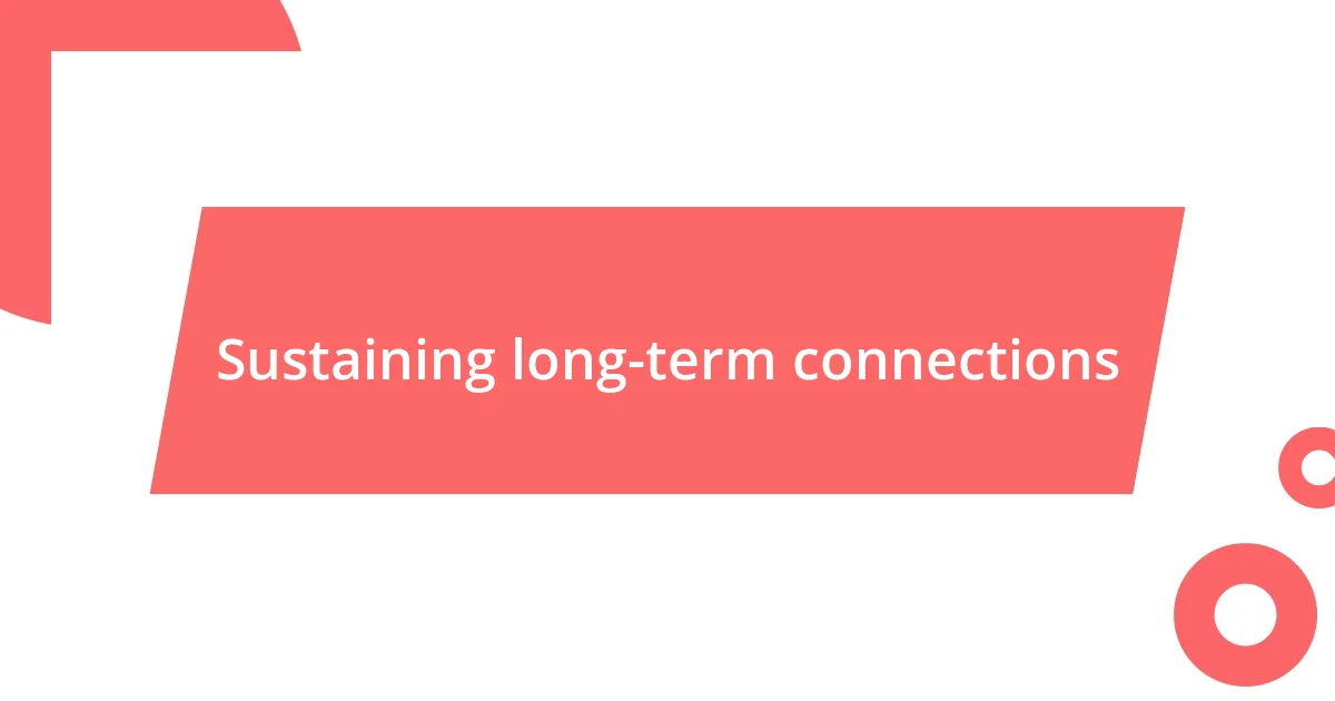 Sustaining long-term connections