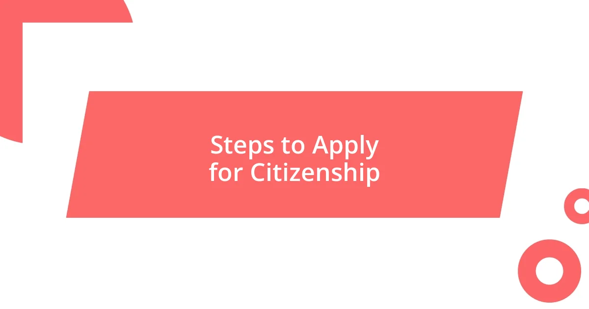 Steps to Apply for Citizenship