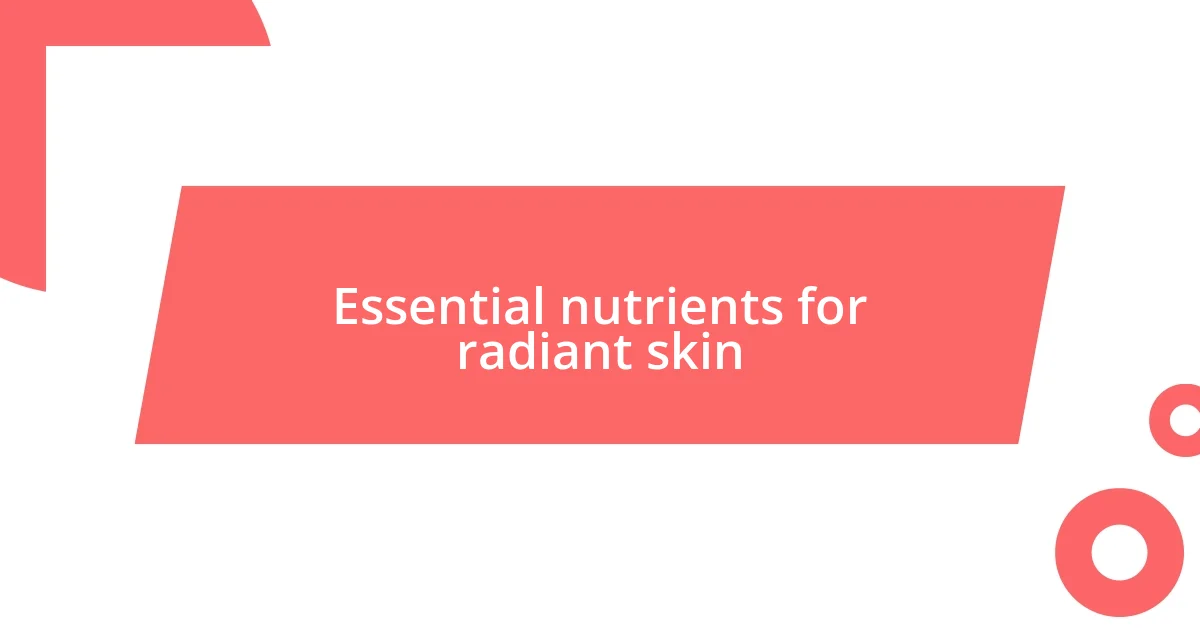 Essential nutrients for radiant skin