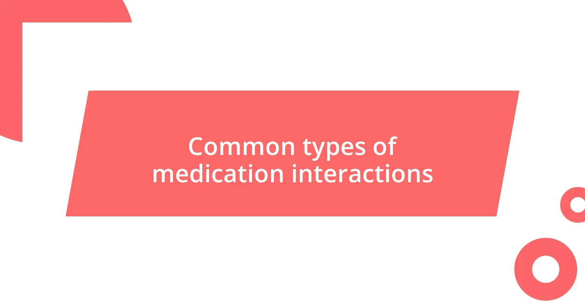 Common types of medication interactions