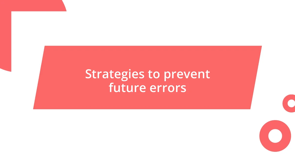 Strategies to prevent future errors