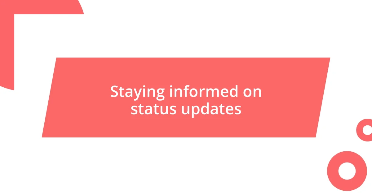 Staying informed on status updates