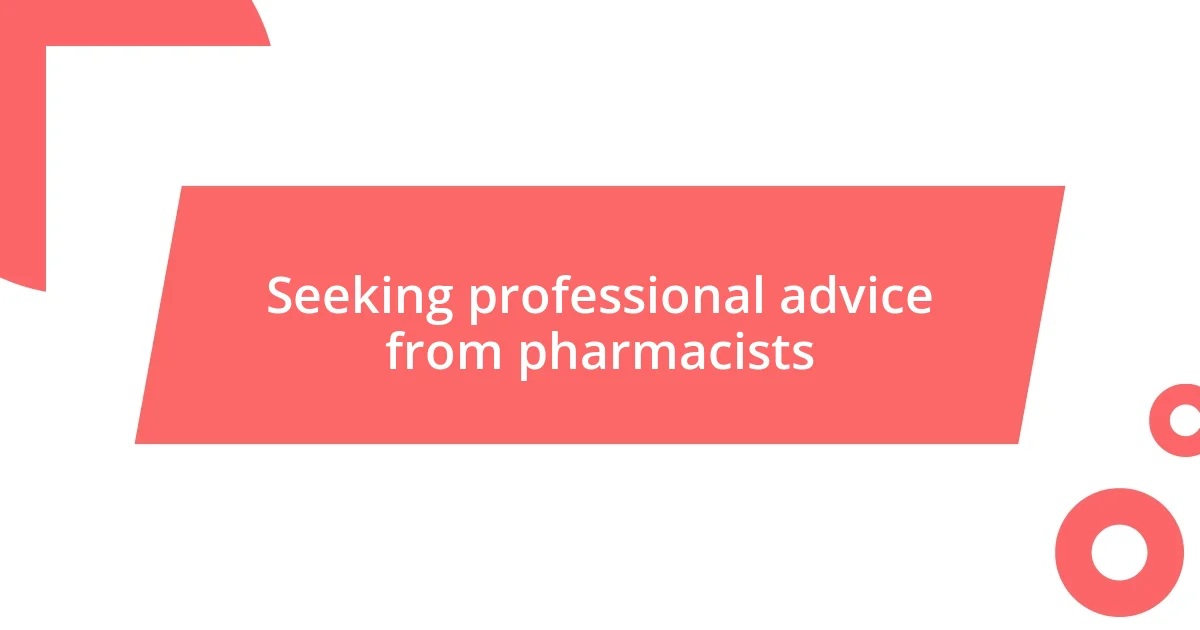 Seeking professional advice from pharmacists