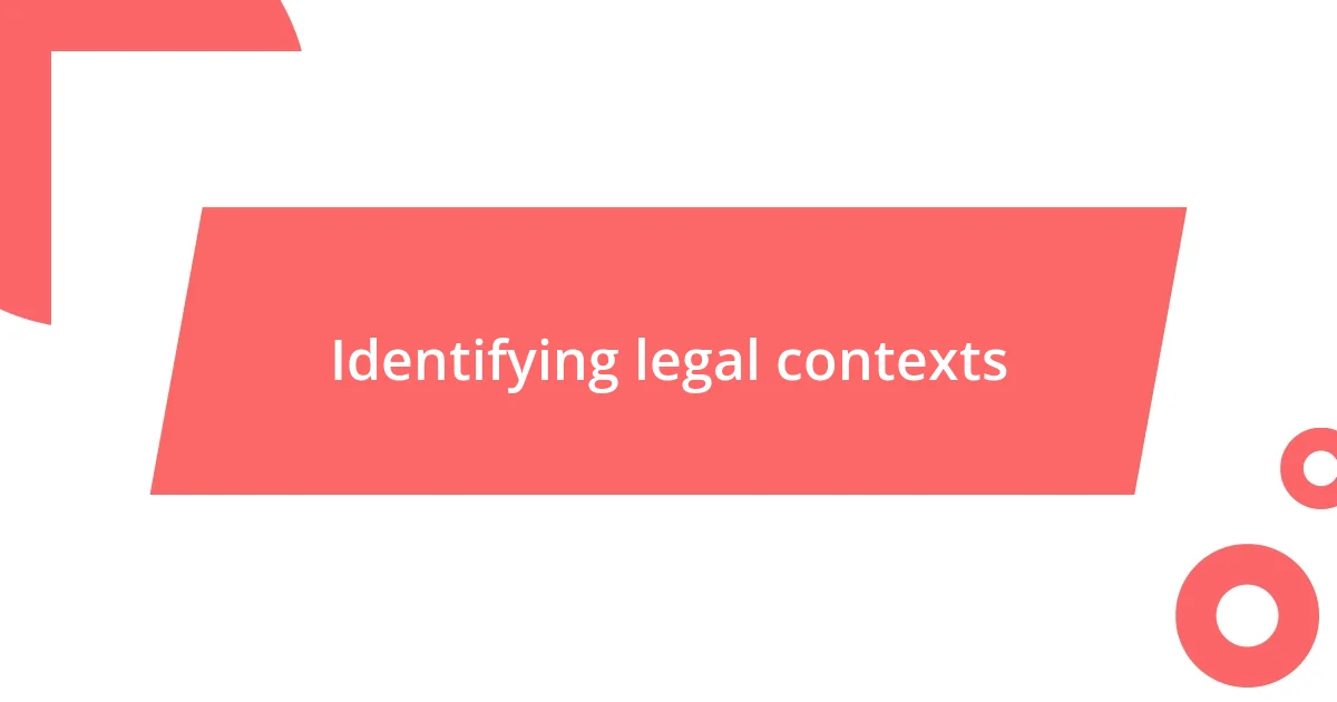 Identifying legal contexts