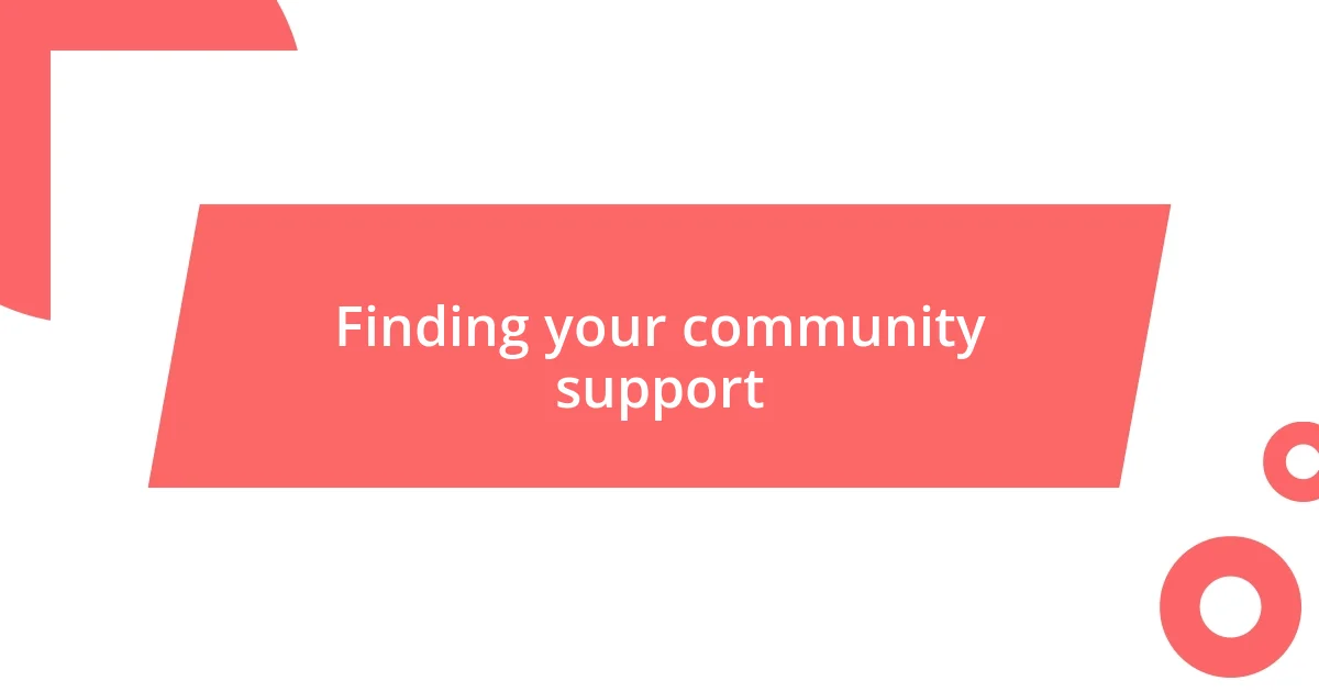 Finding your community support