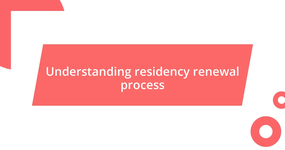 Understanding residency renewal process