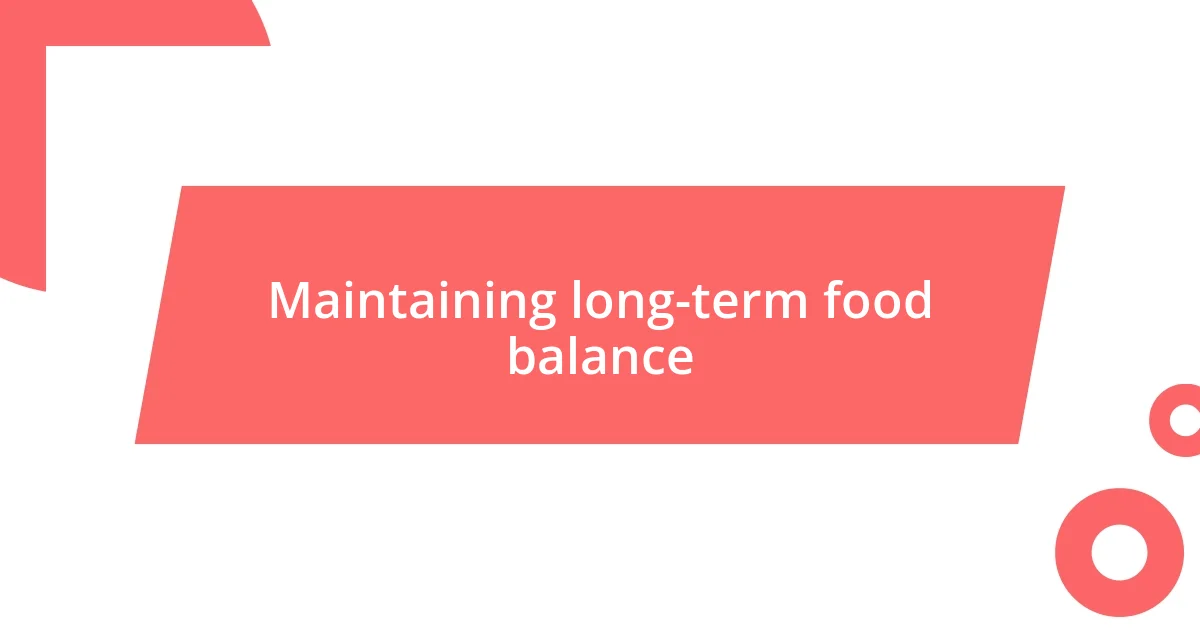 Maintaining long-term food balance