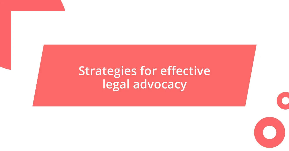 Strategies for effective legal advocacy