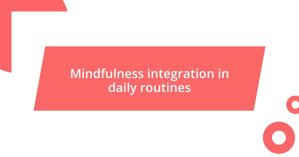 Mindfulness integration in daily routines