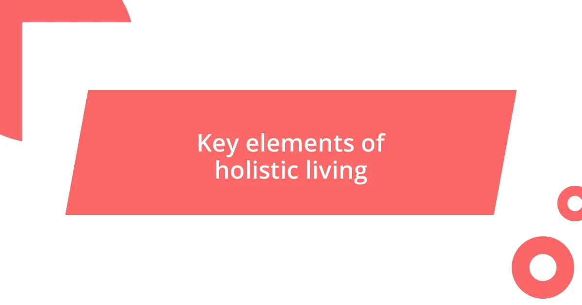 Key elements of holistic living