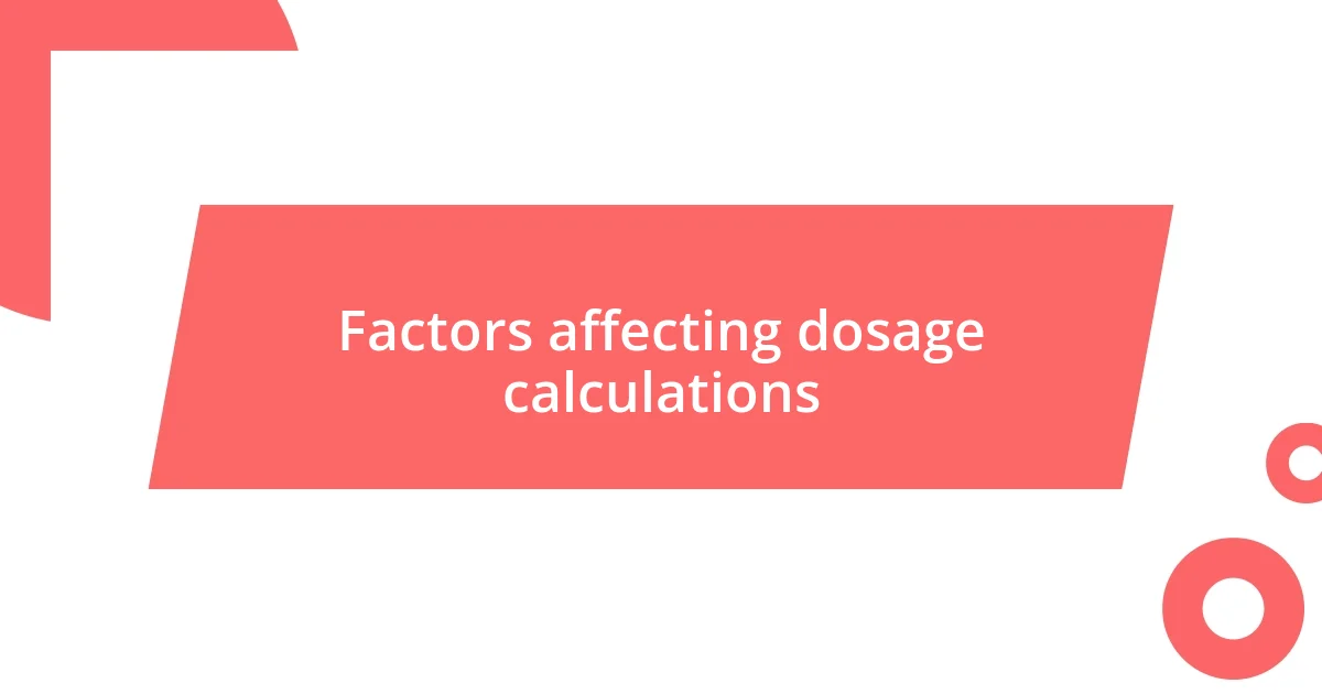 Factors affecting dosage calculations