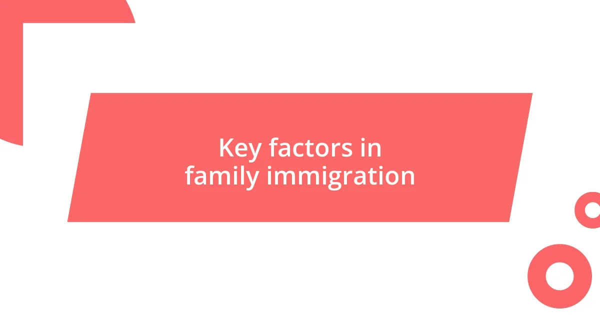 Key factors in family immigration