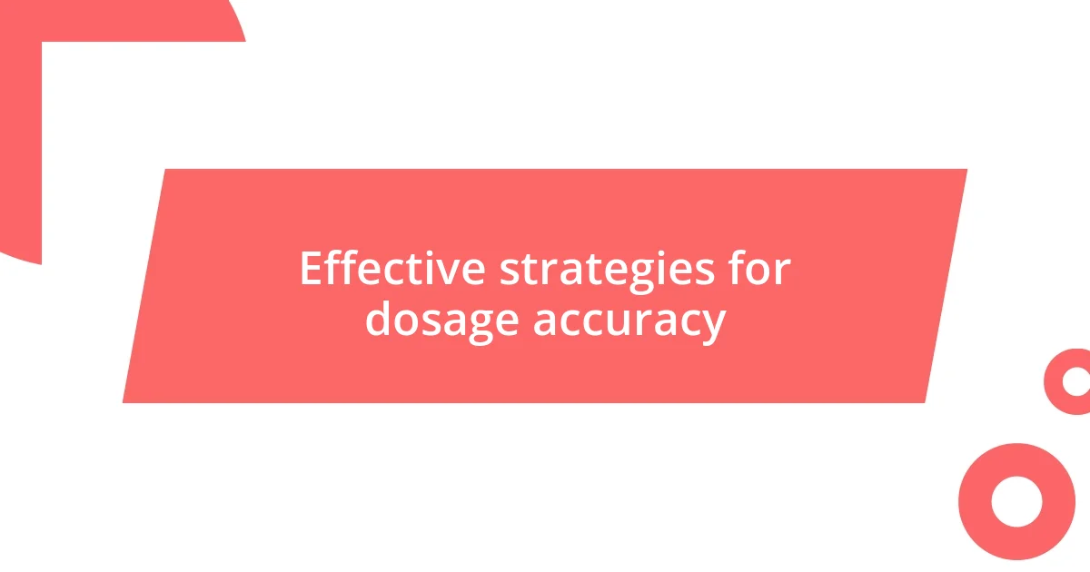 Effective strategies for dosage accuracy