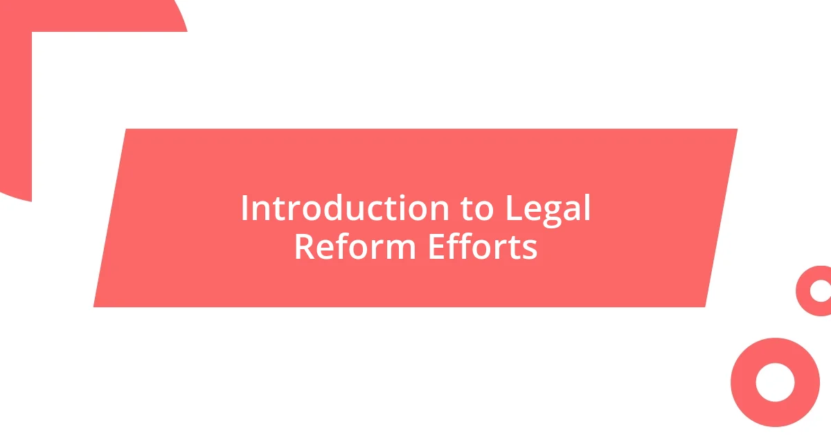 Introduction to Legal Reform Efforts