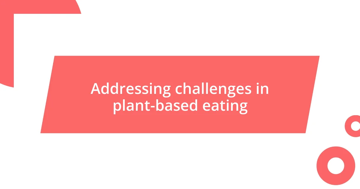 Addressing challenges in plant-based eating