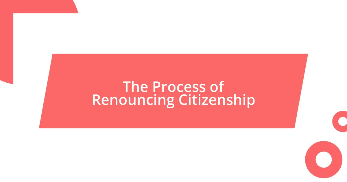 The Process of Renouncing Citizenship